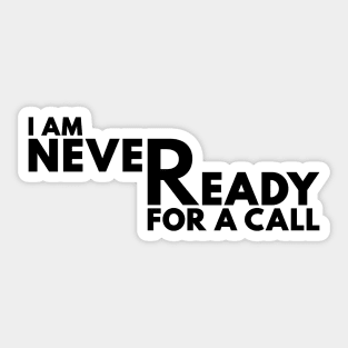 I Am Never Ready For A Call Black Sticker